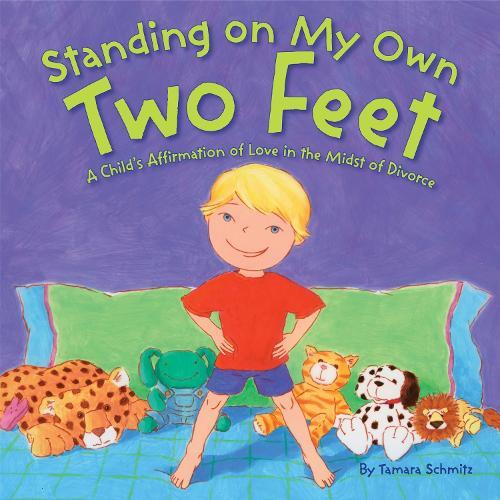Standing on My Own Two Feet: A Child's Affirmation of Love in the Midst of Divorce  by Tamara Schmitz at Abbey's Bookshop, 