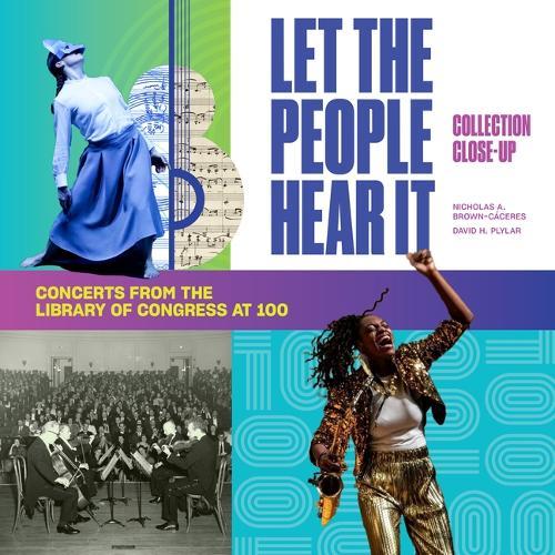 Let the People Hear It: One Hundred Years of Concerts at the Library of Congress  by Nicholas A. Brown-Cáceres at Abbey's Bookshop, 