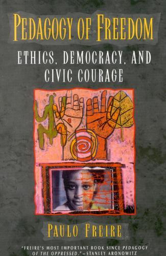 Pedagogy of Freedom: Ethics, Democracy, and Civic Courage