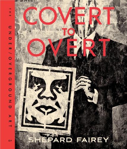 Covert to Overt: The Under/Overground Art of Shepard Fairey  by Shepard Fairey at Abbey's Bookshop, 