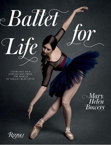 Ballet for Life: Exercises and Inspiration from the World of Ballet Beautiful  by Mary Helen Bowers at Abbey's Bookshop, 