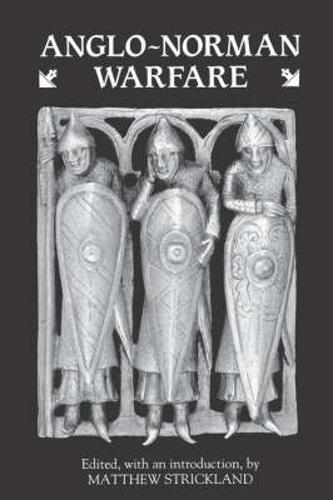 Anglo-Norman Warfare: Studies in Late Anglo-Saxon and Anglo-Norman Military Organisation and Warfare  by Professor Matthew Strickland at Abbey's Bookshop, 