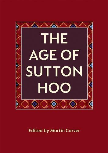 The Age of Sutton Hoo: The Seventh Century in North-Western Europe  by Martin Carver at Abbey's Bookshop, 