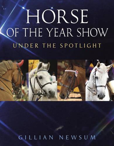 Horse of the Year Show: Under the Spotlight  by Gillian Newsum at Abbey's Bookshop, 