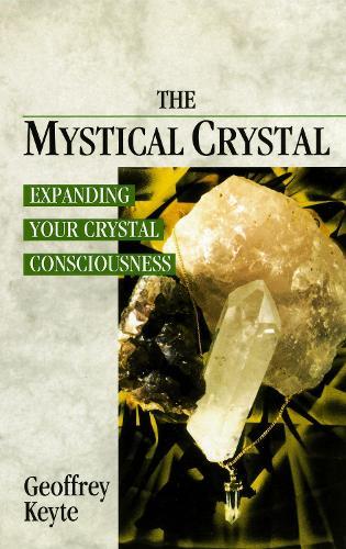 The Mystical Crystal: Expanding Your Crystal Consciousness  by Geoffrey Keyte at Abbey's Bookshop, 