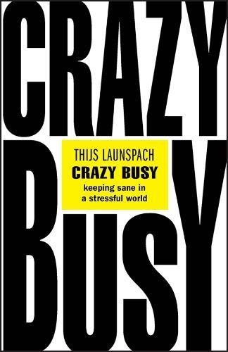 Crazy Busy: Keeping Sane in a Stressful World  by Thijs Launspach (The School of Life Amsterdam) at Abbey's Bookshop, 