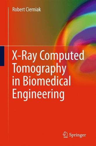 X-Ray Computed Tomography in Biomedical Engineering  by Robert Cierniak at Abbey's Bookshop, 