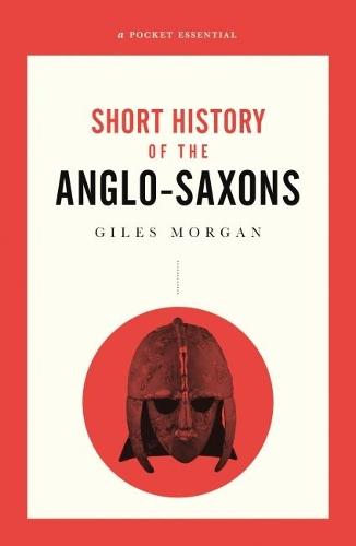 A Pocket Essential Short History of the Anglo-Saxons  by Giles Morgan at Abbey's Bookshop, 