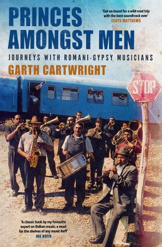 Princes Amongst Men: Journeys with Romani-Gypsy Musicians  by Garth Cartwright at Abbey's Bookshop, 