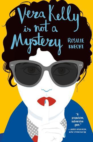 Vera Kelly Is Not A Mystery  by Rosalie Knecht at Abbey's Bookshop, 