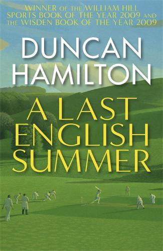 A Last English Summer: by the author of 'The Great Romantic: cricket and the Golden Age of Neville Cardus'  by Duncan Hamilton at Abbey's Bookshop, 