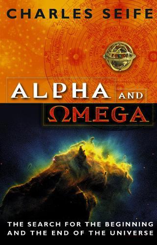 Alpha And Omega: The Search For The Beginning And The End Of The Universe  by Charles Seife at Abbey's Bookshop, 