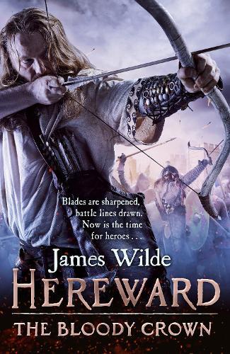 Hereward: The Bloody Crown: (The Hereward Chronicles: book 6): The climactic final novel in the James Wilde’s bestselling historical series  by James Wilde at Abbey's Bookshop, 
