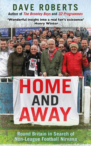 Home and Away: Round Britain in Search of Non-League Football Nirvana  by Dave Roberts at Abbey's Bookshop, 