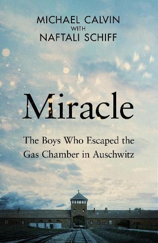 Miracle: The Boys Who Escaped the Gas Chamber in Auschwitz  by Michael Calvin at Abbey's Bookshop, 