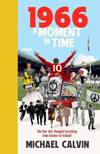 1966: The Year that Changed Everything from Fashion to Football  by Michael Calvin at Abbey's Bookshop, 