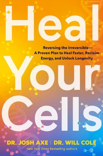 Heal Your Cells: Reversing the Irreversible – A Proven Plan to Heal Faster, Reclaim Energy, and Unlock Longevity  by Josh Axe at Abbey's Bookshop, 