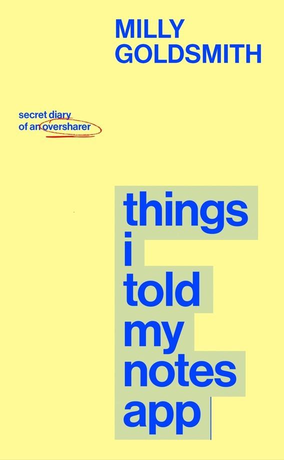 Things I Told My Notes App: Secret Diary of an Oversharer  by Milly Goldsmith at Abbey's Bookshop, 