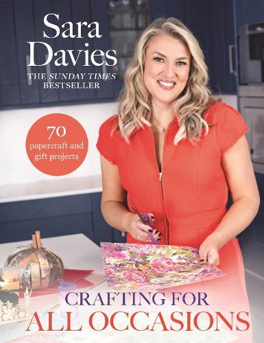 Crafting for All Occasions with Sara Davies: With 70 handmade card and gift idea projects  by Sara Davies at Abbey's Bookshop, 
