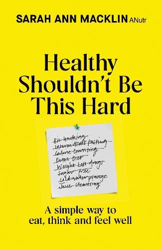 Healthy Shouldn't Be This Hard: A Simple Way to Eat, Think and Feel Well  by Sarah Ann Macklin at Abbey's Bookshop, 
