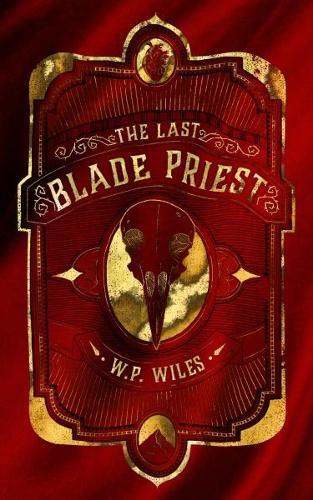 The Last Blade Priest  by W.P. Wiles at Abbey's Bookshop, 