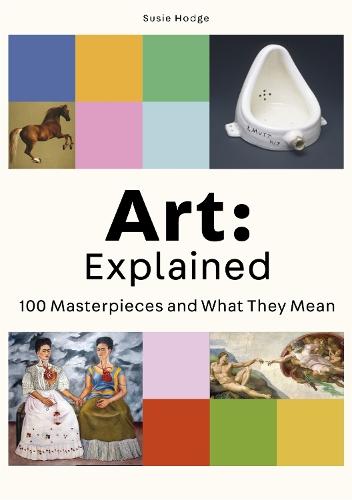 Art: Explained: 100 Masterpieces and What They Mean  by Susie Hodge at Abbey's Bookshop, 