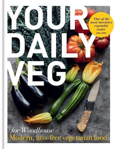 Your Daily Veg: Modern, fuss-free vegetarian food  by Joe Woodhouse at Abbey's Bookshop, 