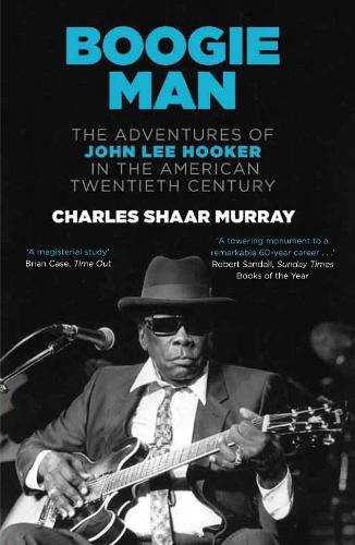 Boogie Man: The Adventures of John Lee Hooker in the American Twentieth Century  by Charles Shaar Murray at Abbey's Bookshop, 