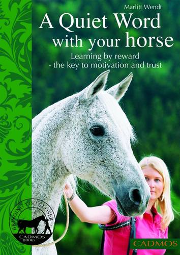 A Quiet Word with Your Horse: Learning by Reward - The Key to Motivation and Trust  by Marlitt Wendt at Abbey's Bookshop, 