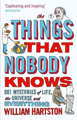 The Things that Nobody Knows: 501 Mysteries of Life, the Universe and Everything  by William Hartston at Abbey's Bookshop, 