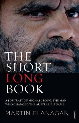 The Short Long Book: A Portrait of Michael Long, the Man Who Changed the Australian Game  by Martin Flanagan at Abbey's Bookshop, 