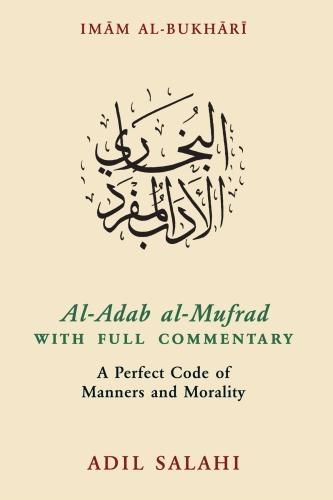 Al-Adab al-Mufrad with Full Commentary: A Perfect Code of Manners and Morality  by Imam Bukhari at Abbey's Bookshop, 