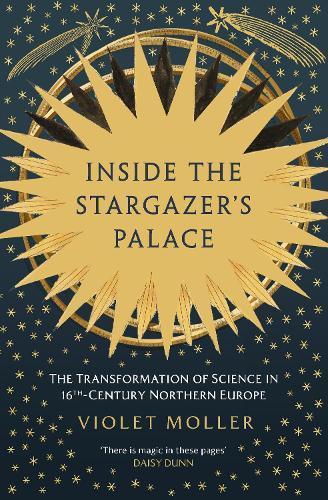 Inside the Stargazer's Palace: The Transformation of Science in 16th-Century Northern Europe