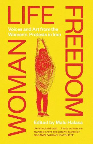 Woman Life Freedom: Voices and Art from the Women’s Protests in Iran  by Malu Halasa at Abbey's Bookshop, 