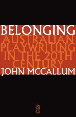 Belonging: Australian playwriting in the 20th century: Australian playwriting in the 20th century  by John McCallum at Abbey's Bookshop, 