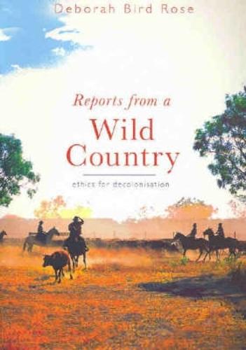 Reports from a Wild Country: Ethics of Decolonisation  by Deborah Bird Rose at Abbey's Bookshop, 