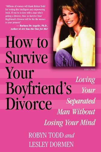 How to Survive Your Boyfriend's Divorce: Loving Your Separated Man without Losing Your Mind  by Robyn Todd at Abbey's Bookshop, 