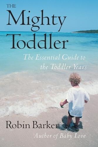 The Mighty Toddler: The Essential Guide to the Toddler Years  by Robin Barker at Abbey's Bookshop, 