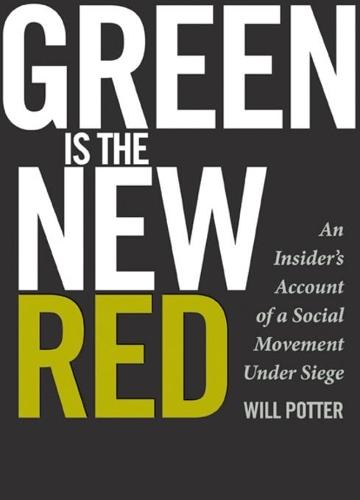 Green Is the New Red: An Insider's Account of a Social Movement Under Siege  by Will Potter at Abbey's Bookshop, 