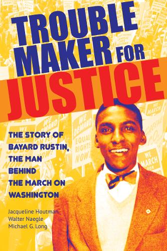 Troublemaker for Justice: The Story of Bayard Rustin, the Man Behind the March on Washington  by Jacqueline Houtman at Abbey's Bookshop, 