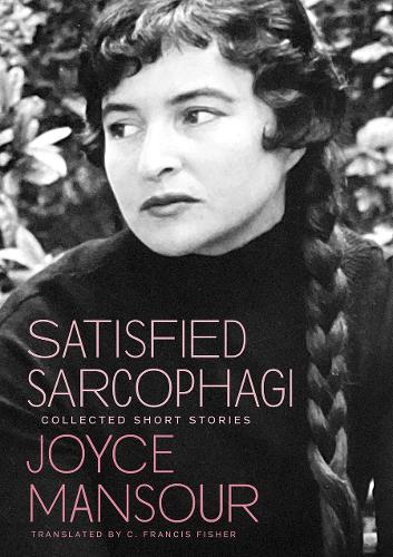 Satisfied Sarcophagi: Collected Short Stories  by Joyce Mansour at Abbey's Bookshop, 