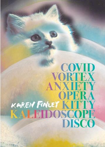 COVID Vortex Anxiety Opera Kitty Kaleidoscope Disco  by Karen Finley at Abbey's Bookshop, 