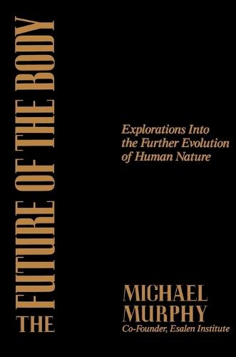 The Future of the Body: Explorations into the Further Evolution of Human Nature  by Michael Murphy at Abbey's Bookshop, 