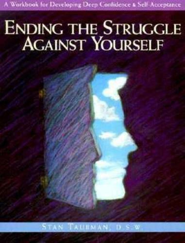 Ending the Struggle Against Yourself: A Workbook for Developing Deep Confidence and Self-Acceptance  by Stan Taubman (Stan Taubman) at Abbey's Bookshop, 