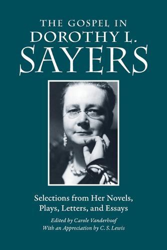 Gospel in Dorothy L. Sayers: Selections from Her Novels, Plays, Letters, and Essays  by Dorothy L Sayers at Abbey's Bookshop, 