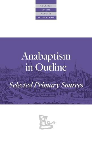Anabaptism In Outline: Selected Primary Sources  by Walter Klaassen at Abbey's Bookshop, 