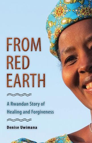 From Red Earth: A Rwandan Story of Healing and Forgiveness  by Denise Uwimana at Abbey's Bookshop, 