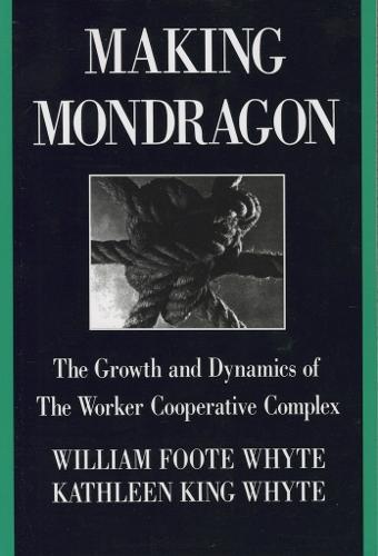 Making Mondragón: The Growth and Dynamics of the Worker Cooperative Complex  by William Foote Whyte at Abbey's Bookshop, 