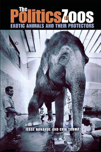The Politics of Zoos: Exotic Animals and Their Protectors  by Joe Donahue at Abbey's Bookshop, 