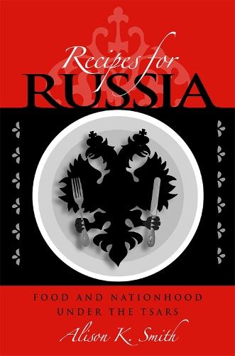Recipes for Russia: Food and Nationhood Under the Tsars  by Alison K. Smith at Abbey's Bookshop, 